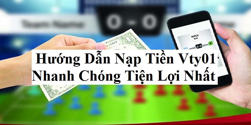 Hướng Dẫn Nạp Tiền Vty01 Nhanh Chóng